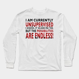 I am currently unsupervised Long Sleeve T-Shirt